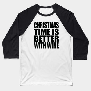 Christmas time is better with wine Baseball T-Shirt